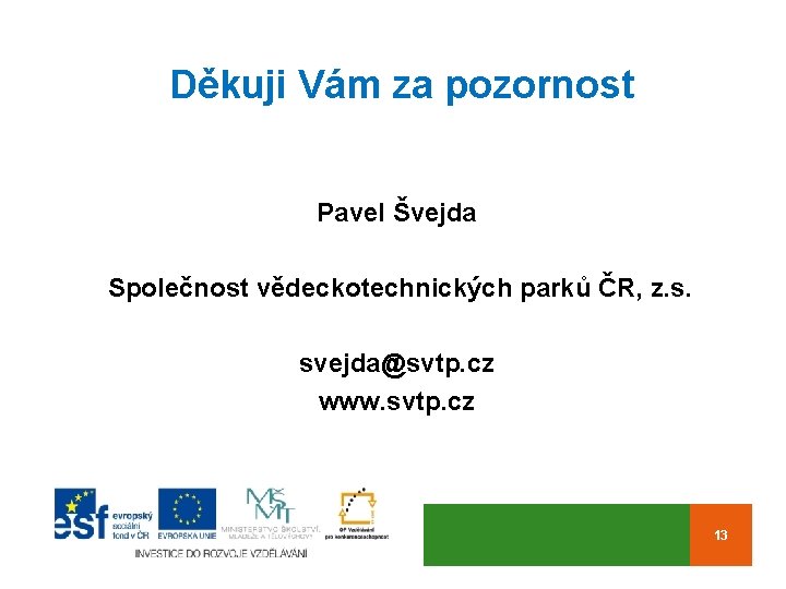 Děkuji Vám za pozornost Pavel Švejda Společnost vědeckotechnických parků ČR, z. s. svejda@svtp. cz