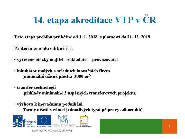 14. etapa akreditace VTP v ČR Tato etapa probíhá průběžně od 1. 1. 2018