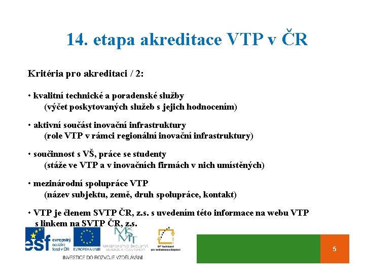 14. etapa akreditace VTP v ČR Kritéria pro akreditaci / 2: • kvalitní technické