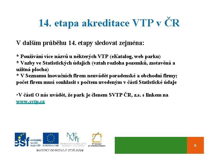 14. etapa akreditace VTP v ČR V dalším průběhu 14. etapy sledovat zejména: *