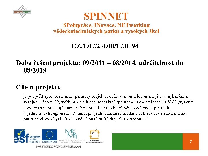 SPINNET SPolupráce, INovace, NETworking vědeckotechnických parků a vysokých škol CZ. 1. 07/2. 4. 00/17.