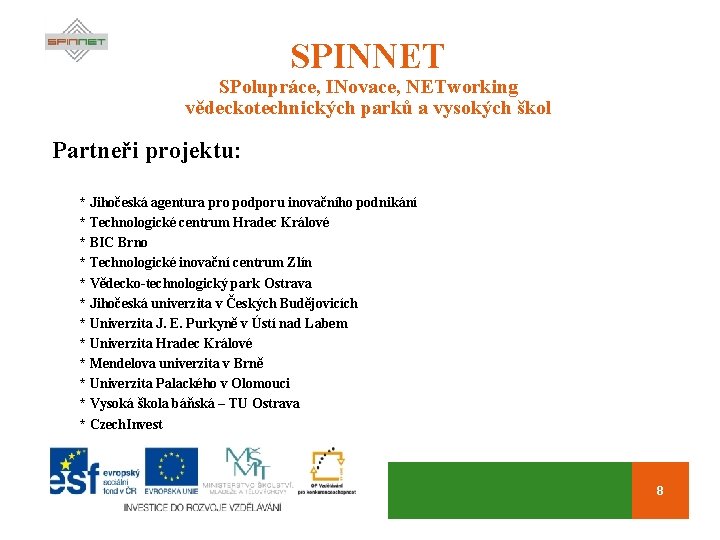 SPINNET SPolupráce, INovace, NETworking vědeckotechnických parků a vysokých škol Partneři projektu: * Jihočeská agentura