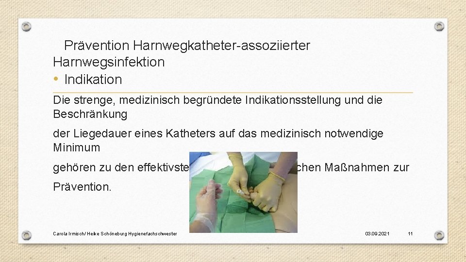 Prävention Harnwegkatheter-assoziierter Harnwegsinfektion • Indikation Die strenge, medizinisch begründete Indikationsstellung und die Beschränkung der