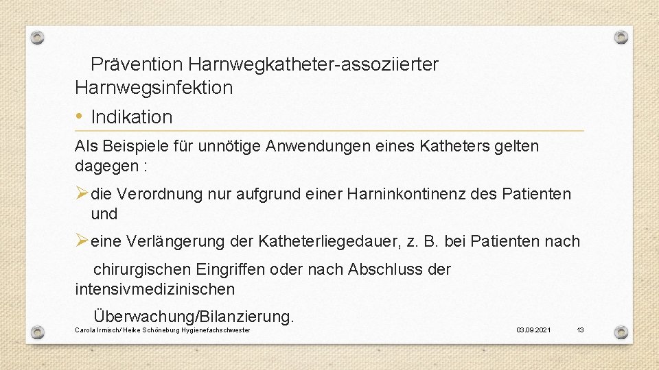 Prävention Harnwegkatheter-assoziierter Harnwegsinfektion • Indikation Als Beispiele für unnötige Anwendungen eines Katheters gelten dagegen