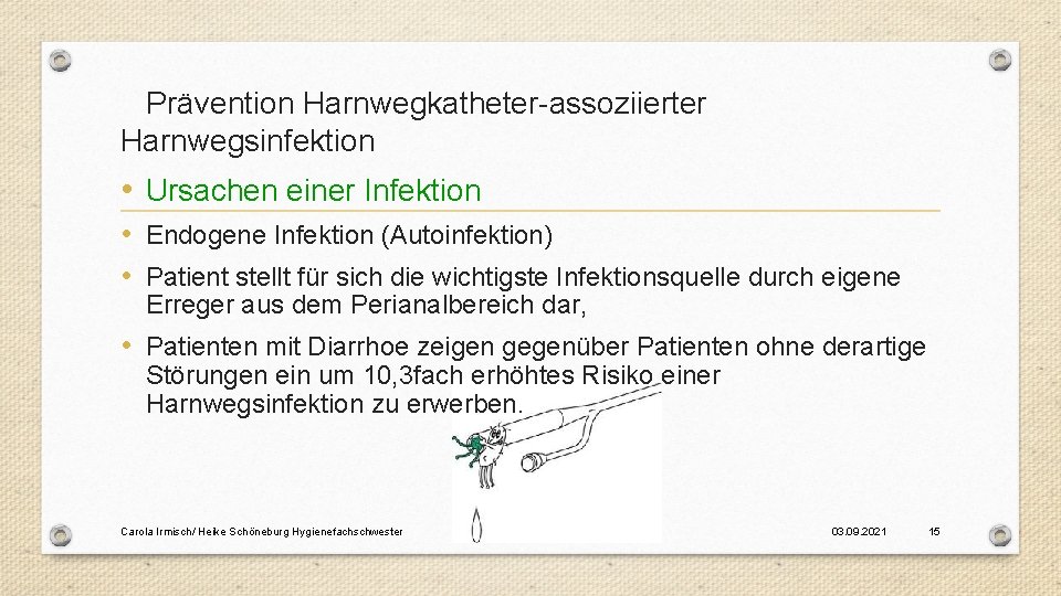 Prävention Harnwegkatheter-assoziierter Harnwegsinfektion • Ursachen einer Infektion • Endogene Infektion (Autoinfektion) • Patient stellt