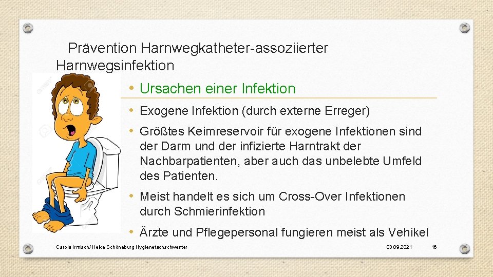 Prävention Harnwegkatheter-assoziierter Harnwegsinfektion • Ursachen einer Infektion • Exogene Infektion (durch externe Erreger) •