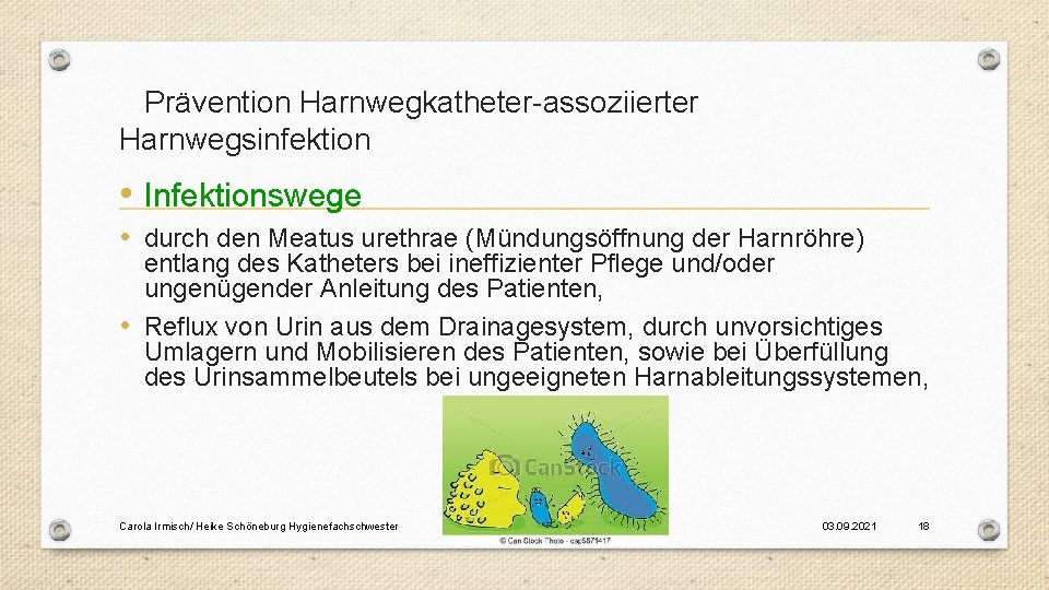 Prävention Harnwegkatheter-assoziierter Harnwegsinfektion • Infektionswege • durch den Meatus urethrae (Mündungsöffnung der Harnröhre) entlang