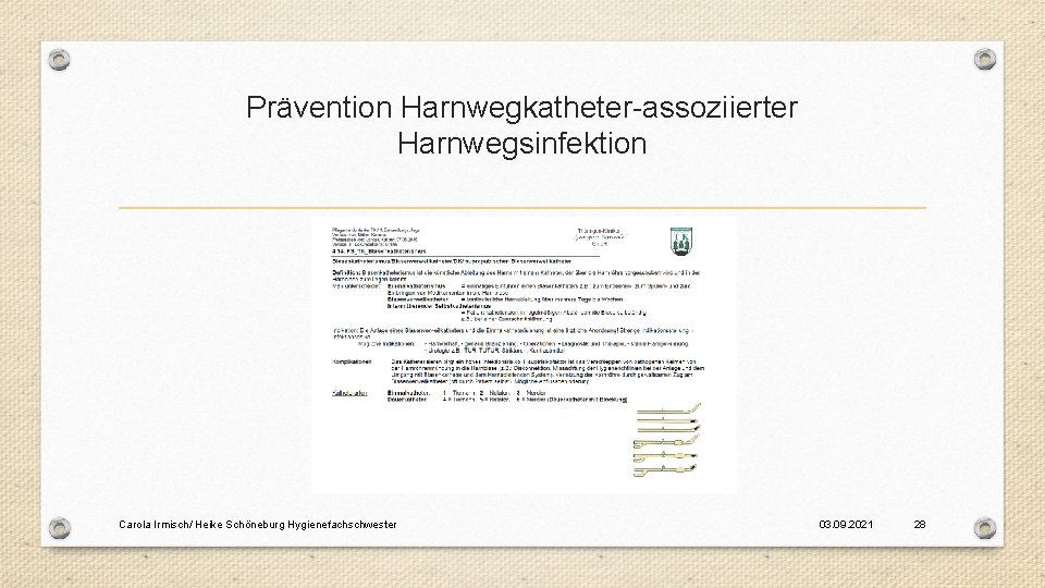 Prävention Harnwegkatheter-assoziierter Harnwegsinfektion Carola Irmisch/ Heike Schöneburg Hygienefachschwester 03. 09. 2021 28 