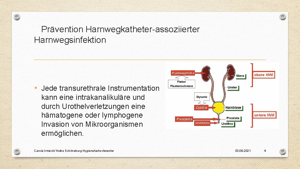 Prävention Harnwegkatheter-assoziierter Harnwegsinfektion • Jede transurethrale Instrumentation kann eine intrakanalikuläre und durch Urothelverletzungen eine