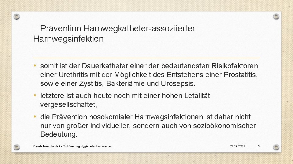 Prävention Harnwegkatheter-assoziierter Harnwegsinfektion • somit ist der Dauerkatheter einer der bedeutendsten Risikofaktoren einer Urethritis