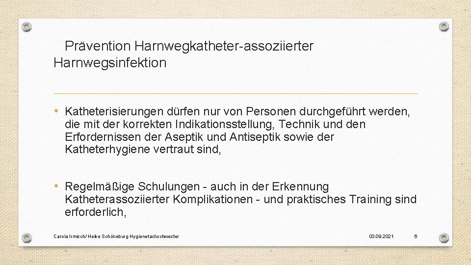 Prävention Harnwegkatheter-assoziierter Harnwegsinfektion • Katheterisierungen dürfen nur von Personen durchgeführt werden, die mit der