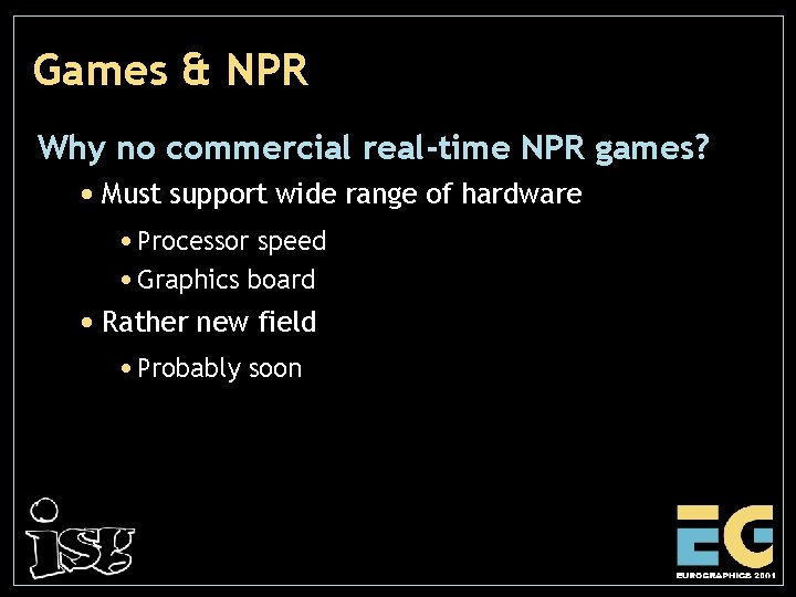 Games & NPR Why no commercial real-time NPR games? • Must support wide range