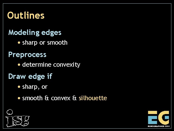 Outlines Modeling edges • sharp or smooth Preprocess • determine convexity Draw edge if