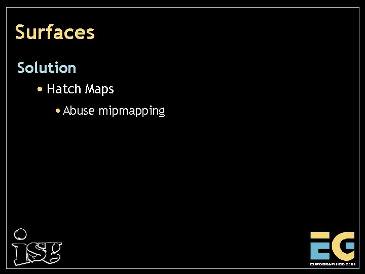 Surfaces Solution • Hatch Maps • Abuse mipmapping 