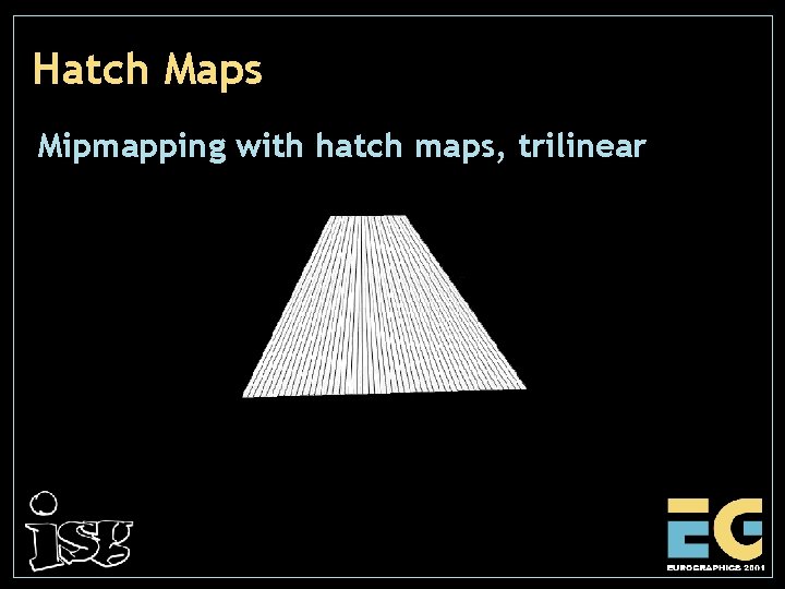 Hatch Maps Mipmapping with hatch maps, trilinear 