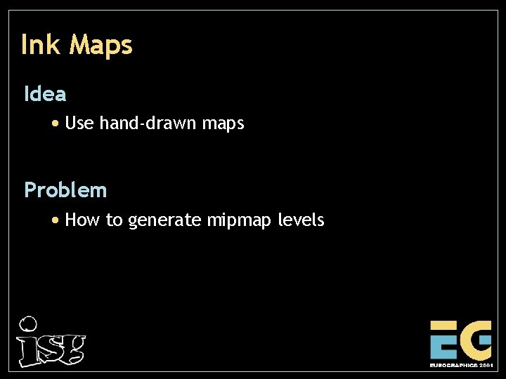Ink Maps Idea • Use hand-drawn maps Problem • How to generate mipmap levels