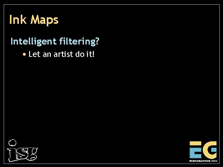 Ink Maps Intelligent filtering? • Let an artist do it! 