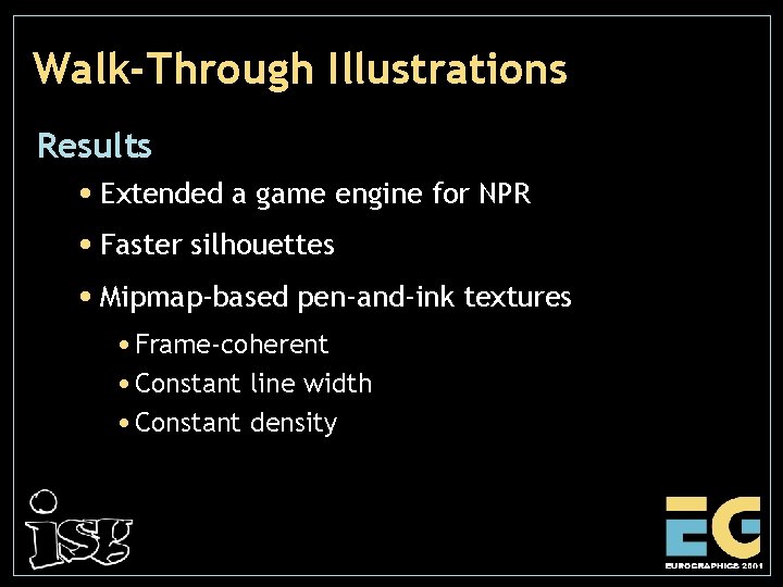 Walk-Through Illustrations Results • Extended a game engine for NPR • Faster silhouettes •