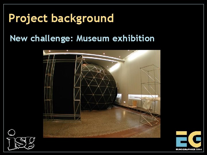 Project background New challenge: Museum exhibition 