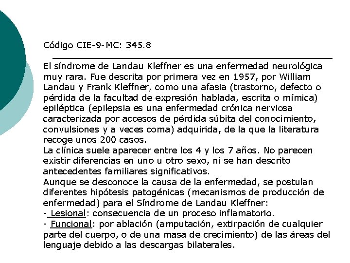 Código CIE-9 -MC: 345. 8 El síndrome de Landau Kleffner es una enfermedad neurológica