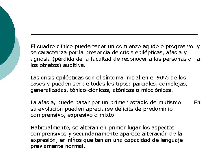 El cuadro clínico puede tener un comienzo agudo o progresivo y se caracteriza por