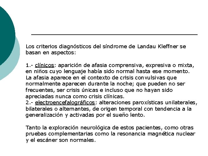Los criterios diagnósticos del síndrome de Landau Kleffner se basan en aspectos: 1. -