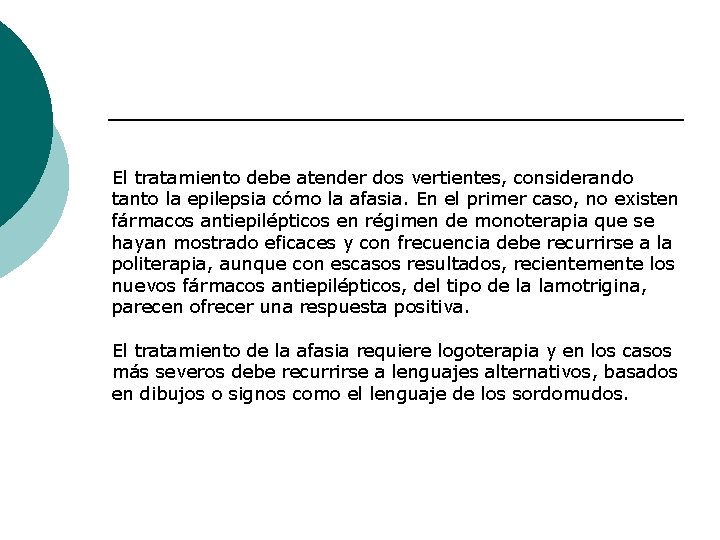 El tratamiento debe atender dos vertientes, considerando tanto la epilepsia cómo la afasia. En