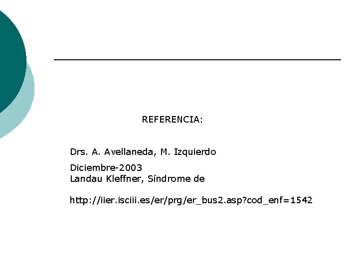 REFERENCIA: Drs. A. Avellaneda, M. Izquierdo Diciembre-2003 Landau Kleffner, Síndrome de http: //iier. isciii.