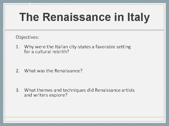 1 The Renaissance in Italy Objectives: 1. Why were the Italian city-states a favorable