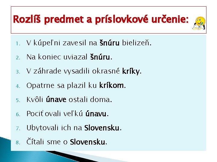 Rozlíš predmet a príslovkové určenie: 1. V kúpeľni zavesil na šnúru bielizeň. 2. Na