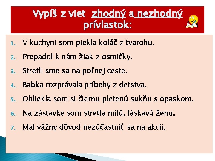 Vypíš z viet zhodný a nezhodný prívlastok: 1. V kuchyni som piekla koláč z