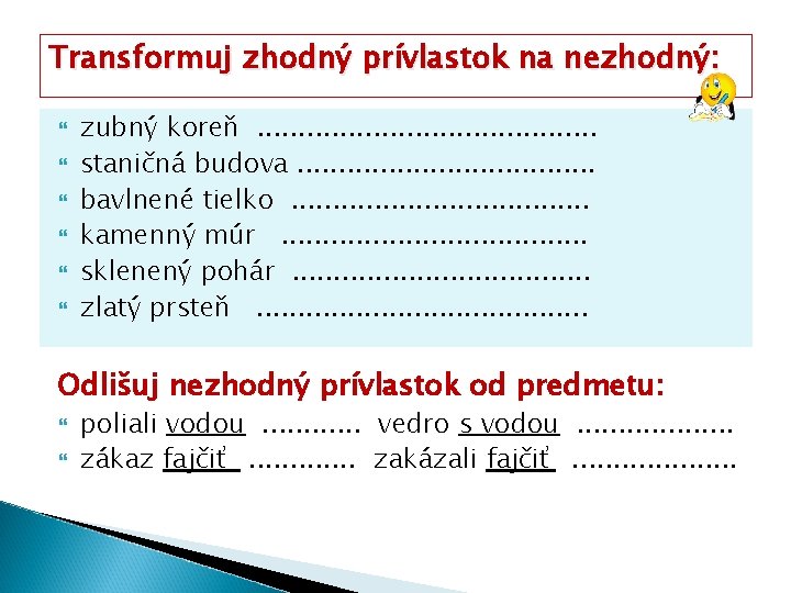 Transformuj zhodný prívlastok na nezhodný: zubný koreň. . . . . staničná budova. .