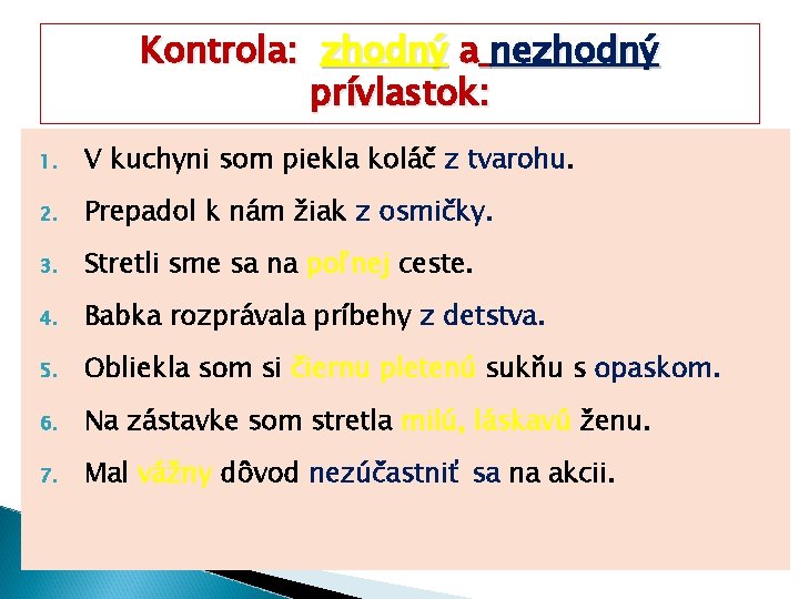 Kontrola: zhodný a nezhodný prívlastok: 1. V kuchyni som piekla koláč z tvarohu. 2.