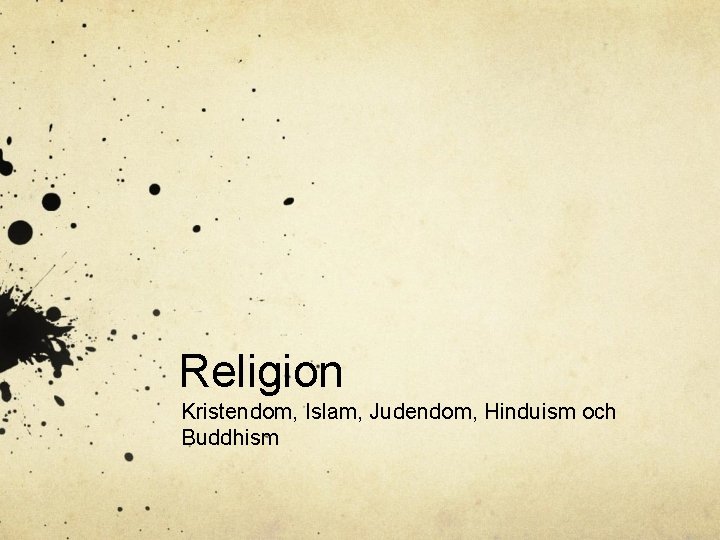 Religion Kristendom, Islam, Judendom, Hinduism och Buddhism 