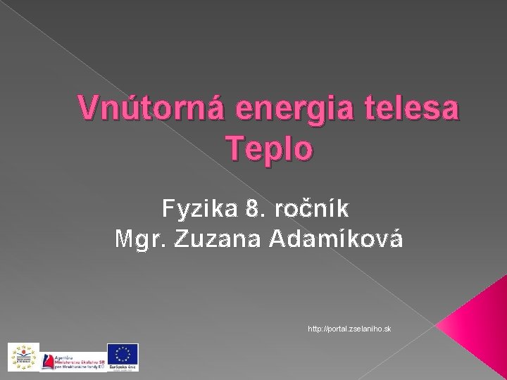 Vnútorná energia telesa Teplo Fyzika 8. ročník Mgr. Zuzana Adamíková http: //portal. zselaniho. sk