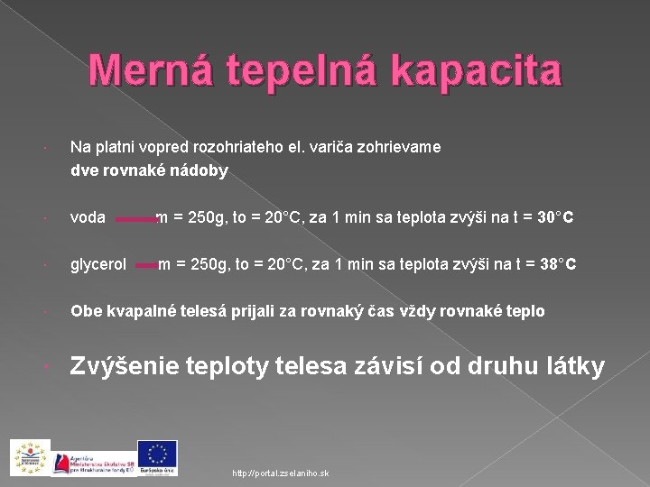 Merná tepelná kapacita Na platni vopred rozohriateho el. variča zohrievame dve rovnaké nádoby voda