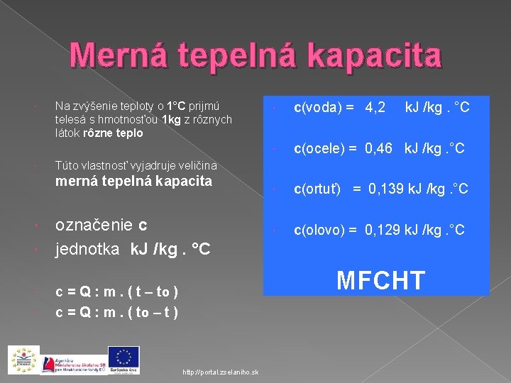 Merná tepelná kapacita Na zvýšenie teploty o 1°C prijmú telesá s hmotnosťou 1 kg