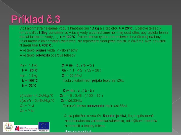 Príklad č. 3 Do kalorimetra nalejeme vodu s hmotnosťou 1, 1 kg a s