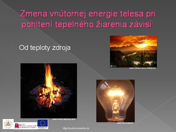 Zmena vnútornej energie telesa pri pohltení tepelného žiarenia závisí: Od teploty zdroja www. roznava.