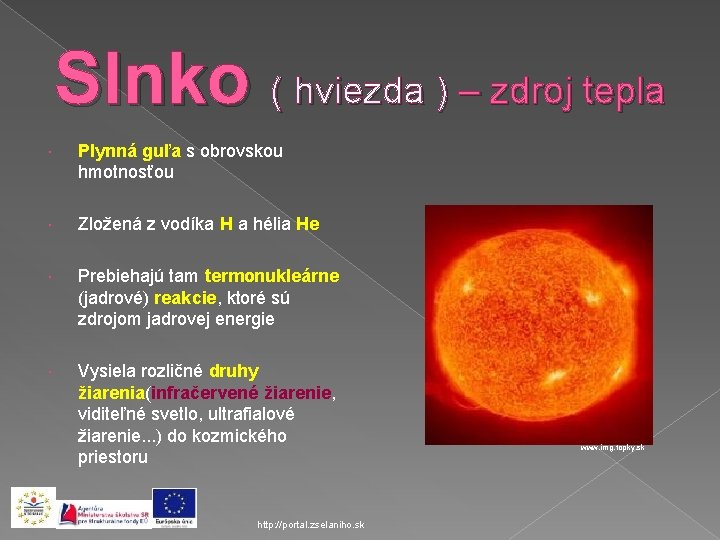 Slnko ( hviezda ) – zdroj tepla Plynná guľa s obrovskou hmotnosťou Zložená z