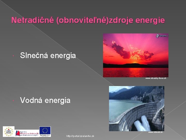 Netradičné (obnoviteľné)zdroje energie Slnečná energia www. obrazky. 4 ever. sk Vodná energia www. infovek.