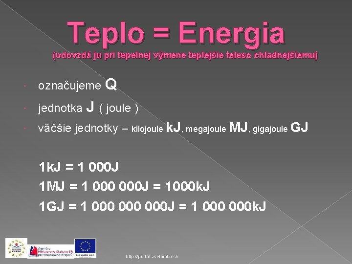 Teplo = Energia (odovzdá ju pri tepelnej výmene teplejšie teleso chladnejšiemu) označujeme Q jednotka