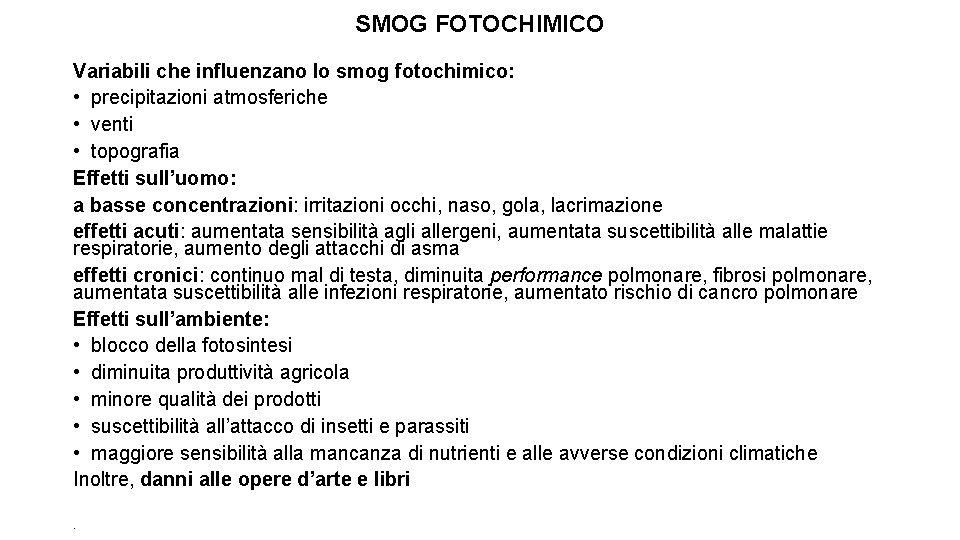 SMOG FOTOCHIMICO Variabili che influenzano lo smog fotochimico: • precipitazioni atmosferiche • venti •