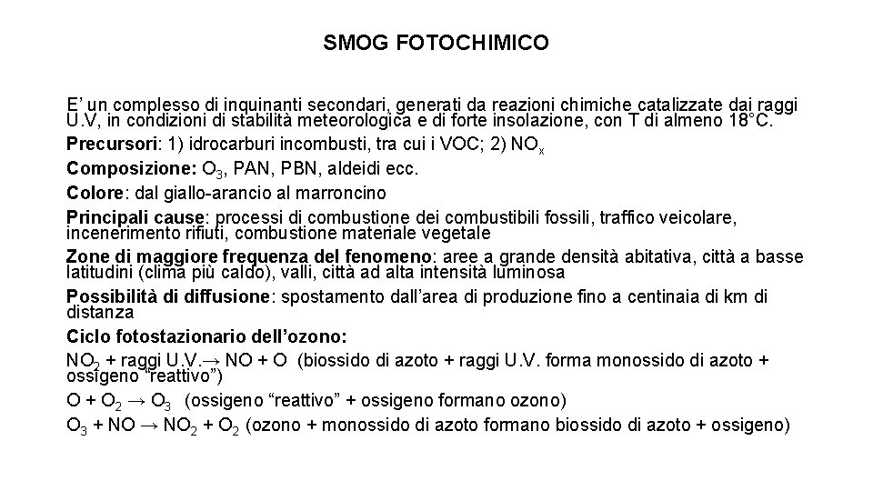 SMOG FOTOCHIMICO E’ un complesso di inquinanti secondari, generati da reazioni chimiche catalizzate dai