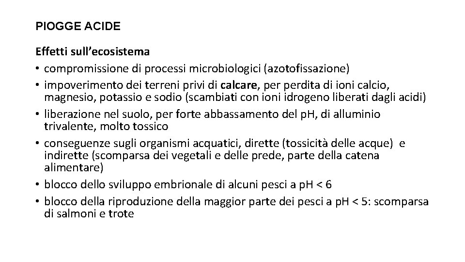 PIOGGE ACIDE Effetti sull’ecosistema • compromissione di processi microbiologici (azotofissazione) • impoverimento dei terreni