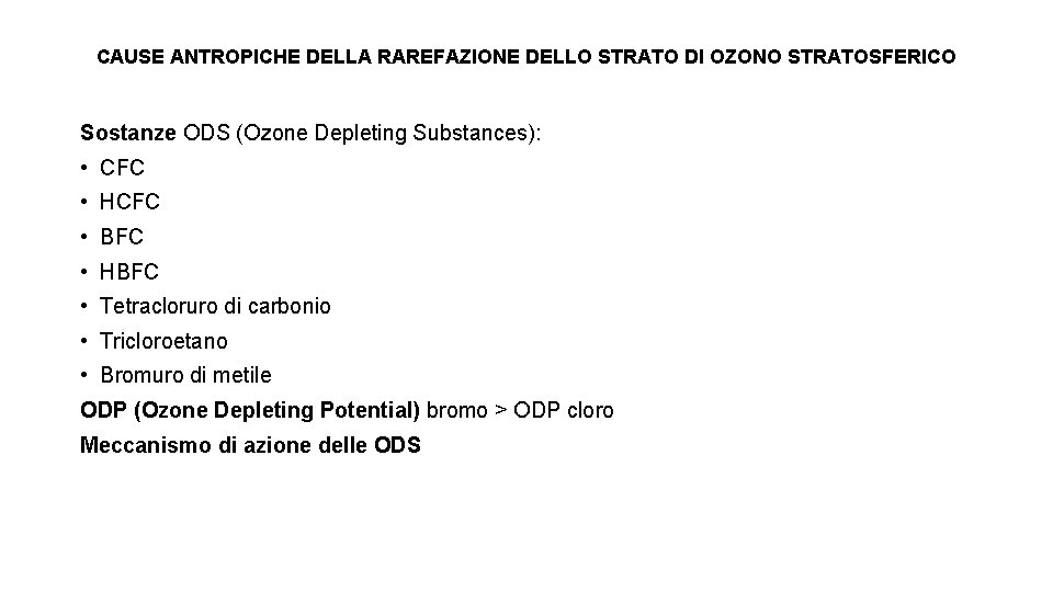 CAUSE ANTROPICHE DELLA RAREFAZIONE DELLO STRATO DI OZONO STRATOSFERICO Sostanze ODS (Ozone Depleting Substances):
