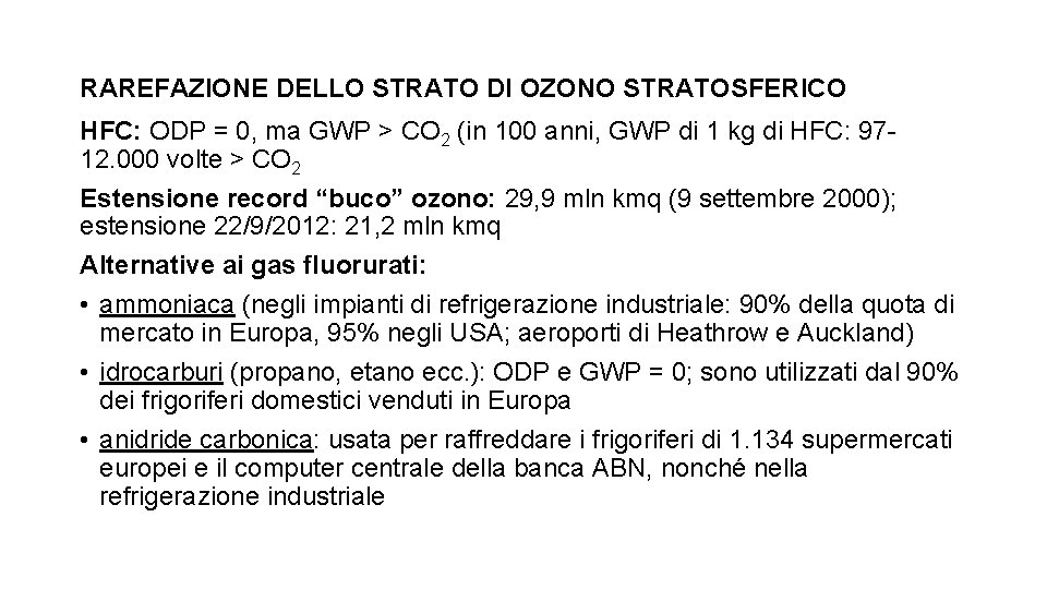 RAREFAZIONE DELLO STRATO DI OZONO STRATOSFERICO HFC: ODP = 0, ma GWP > CO