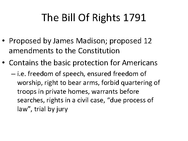 The Bill Of Rights 1791 • Proposed by James Madison; proposed 12 amendments to