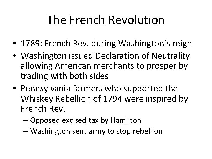 The French Revolution • 1789: French Rev. during Washington’s reign • Washington issued Declaration