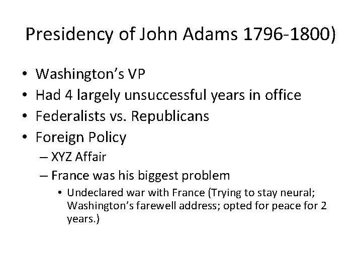 Presidency of John Adams 1796 -1800) • • Washington’s VP Had 4 largely unsuccessful